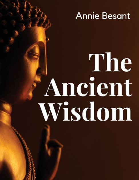 The Ancient Wisdom by Annie Besant, Paperback | Barnes & Noble®