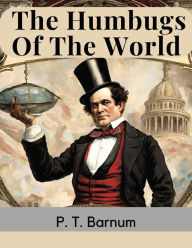 Title: The Humbugs Of The World, Author: P T Barnum