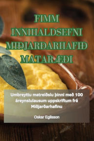 Title: FIMM INNIHALDSEFNI MIÐJARÐARHAFIÐ MATARÆÐI, Author: Oskar Egilsson