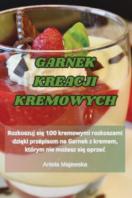 Title: Garnek Kreacji Kremowych, Author: Aniela Majewska