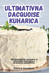 Title: Ultimativna Dacquoise Kuharica, Author: Patricia Kovačevic
