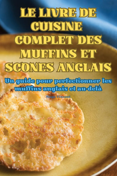 Le Livre de Cuisine Complet Des Muffins Et Scones Anglais
