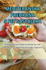 Title: Mediteranska Prehrana S Pet Sastojaka, Author: Emanuel Juric