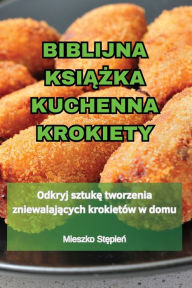 Title: Biblijna KsiĄŻka Kuchenna Krokiety, Author: Mieszko Stępień