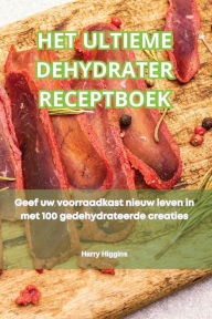 Title: Het Ultieme Dehydrater Receptboek, Author: Harry Higgins