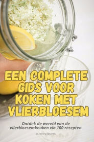 Title: Een Complete Gids Voor Koken Met Vlierbloesem, Author: Olivier Schouten