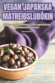 Title: VEGAN JAPANSKA MATREIÐSLUBÓKIN, Author: Jakob Grïndal