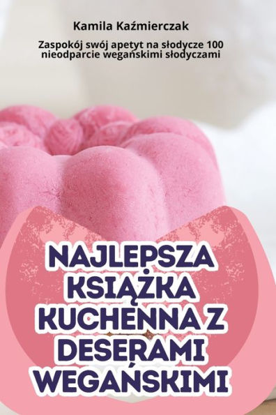 Najlepsza KsiĄŻka Kuchenna Z Deserami WegaŃskimi