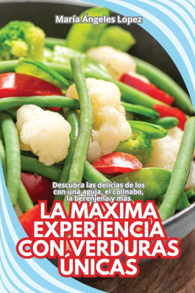 La Mï¿½xima Experiencia Con Verduras ï¿½nicas