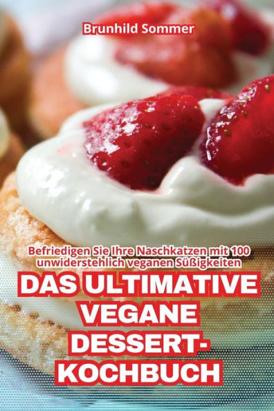 DAS ULTIMATIVE VEGANE DESSERT-KOCHBUCH