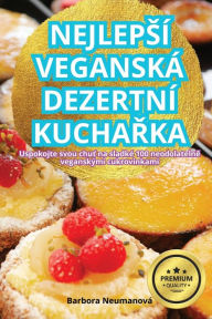 Title: Nejlepsï¿½ Veganskï¿½ Dezertnï¿½ KuchaŘka, Author: Barbora Neumanovï