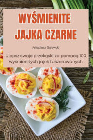 Title: WyŚmienite Jajka Czarne, Author: Arkadiusz Gajewski