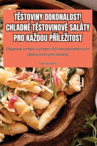 Title: TĚstoviny Dokonalost! Chladnï¿½ TĚstovinovï¿½ Salï¿½ty Pro Kazdou PŘï¿½lezitost, Author: Ivan Novotnï