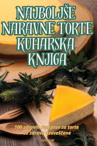 Title: Najboljse Naravne Torte Kuharska Knjiga, Author: Vesna Turk