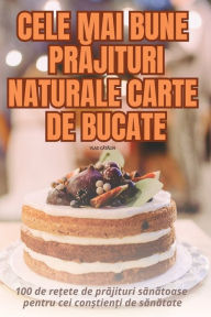 Title: Cele Mai Bune PrĂjituri Naturale Carte de Bucate, Author: Vlad CĂtĂlin