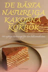 Title: de Bï¿½sta Naturliga Kakorna Kokbok, Author: Ulla Pettersson