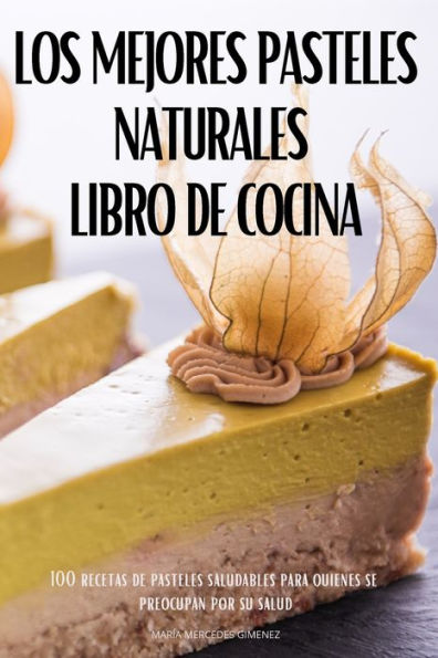 LOS MEJORES PASTELES NATURALES LIBRO DE COCINA