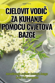Title: Cjelovit VodiČ Za Kuhanje PomoĆu Cvjetova Bazge, Author: Rafael Maras