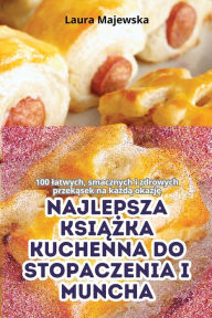 Title: Najlepsza KsiĄŻka Kuchenna Do Stopaczenia I Muncha, Author: Laura Majewska