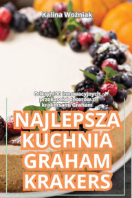 Title: Najlepsza Kuchnia Graham Krakers, Author: Kalina Woźniak