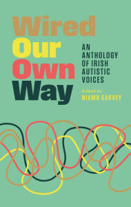 Real books download Wired Our Own Way: An Anthology of Irish Autistic Voices