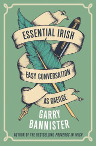 Title: Essential Irish: Easy Conversation as Gaeilge, Author: Garry Bannister
