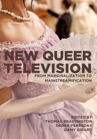 Title: New Queer Television: From Marginalization to Mainstreamification, Author: Thomas Brassington