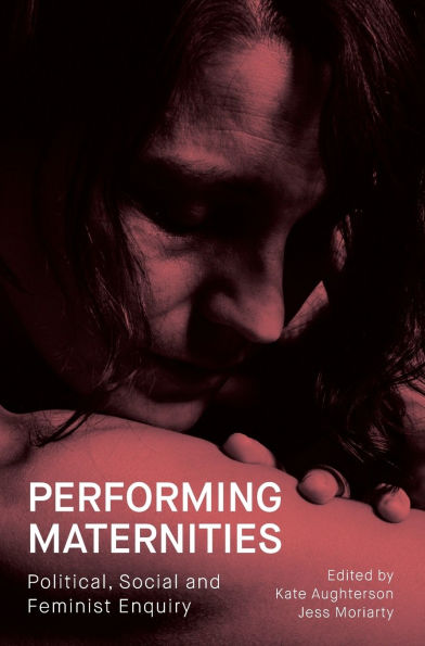 Performing Maternities: Political, Social and Feminist Enquiry