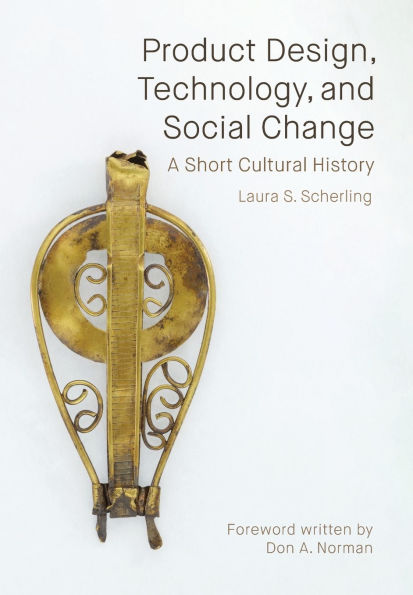 Product Design, Technology, and Social Change: A Short Cultural History