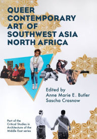 Title: Queer Contemporary Art of Southwest Asia North Africa, Author: Anne Marie Butler