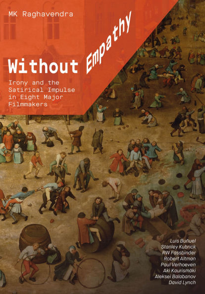 Without Empathy: Irony and the Satirical Impulse in Eight Major Filmmakers