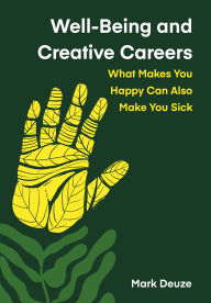 Free ebook and pdf downloads Well-Being and Creative Careers: What Makes You Happy Can Also Make You Sick
