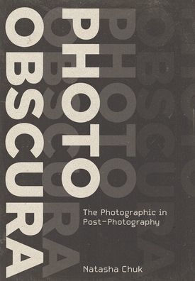 Photo Obscura: The Photographic Post-Photography