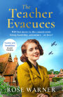 The Teacher Evacuees: A thrilling and page-turning WWII historical novel filled with romance and friendship