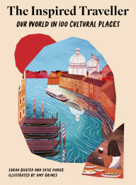 Title: The Inspired Traveller: Our World in 100 Cultural Places, Author: Sarah Baxter