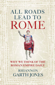 Epub ebooks free to download All Roads Lead to Rome: Why we think of the Roman Empire daily by Rhiannon Garth Jones 9781836002956 English version