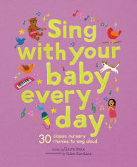 Title: Sing With Your Baby Every Day: 30 classic nursery rhymes to sing aloud, Author: Claire Grace