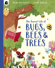 Title: The Secret Life of Bugs, Bees and Trees, Author: Moira Butterfield