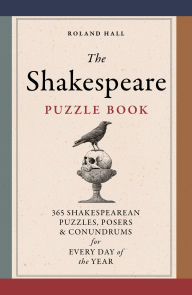 Title: The Shakespeare Puzzle Book: 365 Shakesperean puzzles, posers and conundrums for every day of the year, Author: Roland Hall