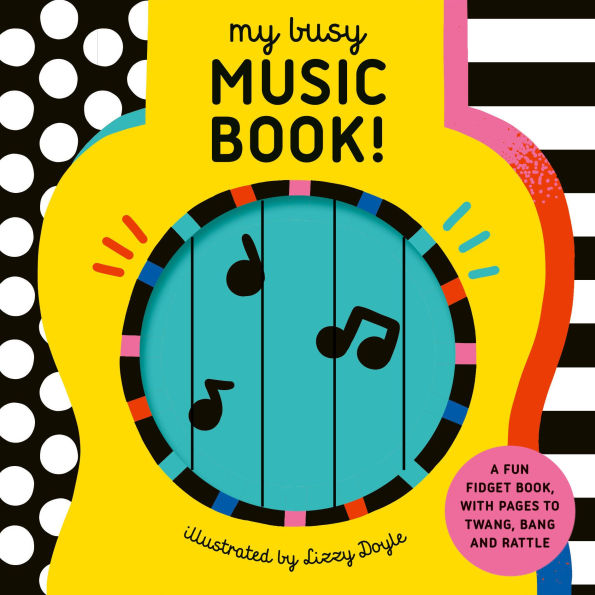 My Busy Music Book!: A Playful Music Book with Pages to Twang, Bang, and Rattle!