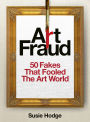 Art Fraud: 50 Fakes That Fooled the Art World