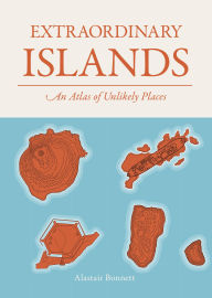 Title: Extraordinary Islands: An atlas of unlikely places, Author: Alastair Bonnett