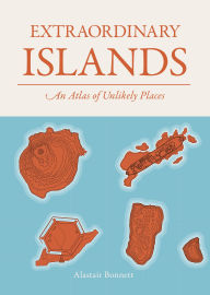 Title: Extraordinary Islands: An atlas of unlikely places, Author: Alastair Bonnett
