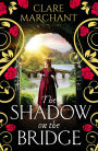 The Shadow on the Bridge: A BRAND NEW gorgeously gripping and atmospheric historical novel from Clare Marchant for 2025