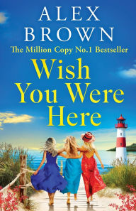 Title: Wish You Were Here, Author: Alex Brown
