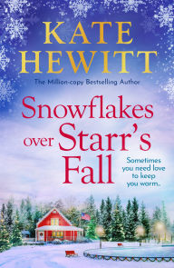 Title: Snowflakes Over Starr's Fall: Spend Christmas in the breathtakingly beautiful small town of Starr's Fall with million-copy bestselling author Kate Hewitt, Author: Kate Hewitt