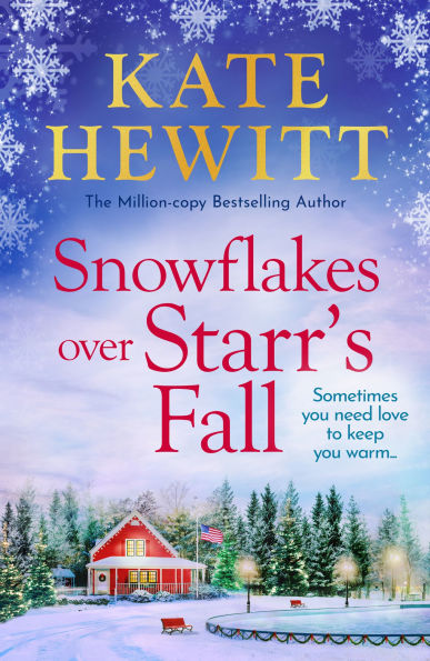 Snowflakes Over Starr's Fall: Spend Christmas in the breathtakingly beautiful small town of Starr's Fall with million-copy bestselling author Kate Hewitt