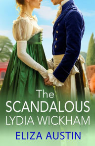 Title: The Scandalous Lydia Wickham: An uplifting Regency romance from Eliza Austin for 2024, perfect for Bridgerton fans!, Author: Eliza Austin