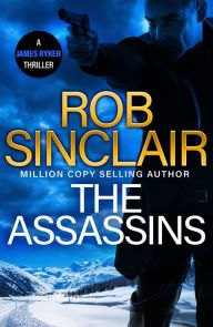 Title: The Assassins: The utterly gripping action thriller from MILLION COPY BESTSELLER Rob Sinclair for 2024, Author: Rob Sinclair