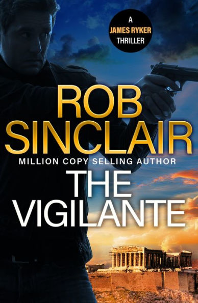The Vigilante: The edge-of-your-set action thriller from MILLION COPY BESTSELLER Rob Sinclair for 2024